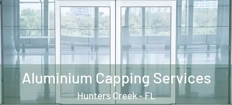 Aluminium Capping Services Hunters Creek - FL