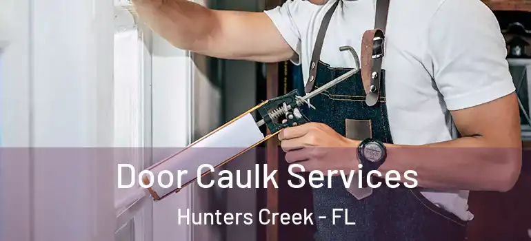 Door Caulk Services Hunters Creek - FL
