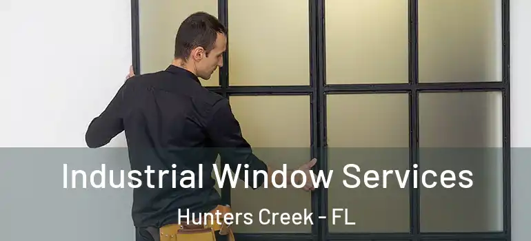 Industrial Window Services Hunters Creek - FL