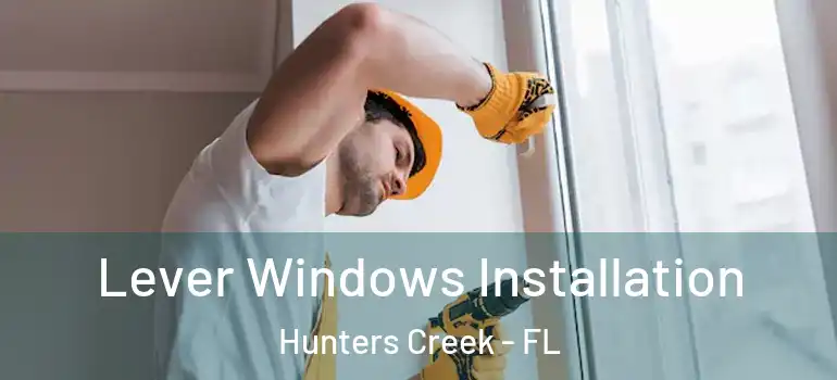 Lever Windows Installation Hunters Creek - FL