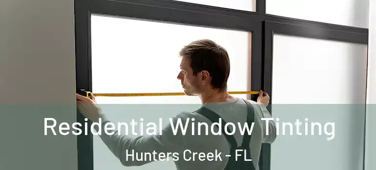 Residential Window Tinting Hunters Creek - FL