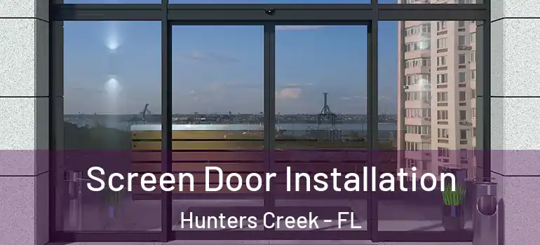 Screen Door Installation Hunters Creek - FL