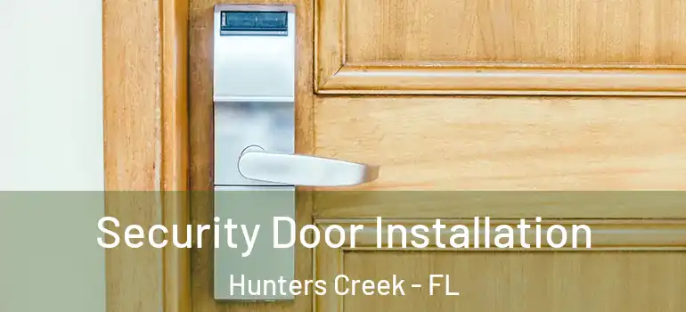 Security Door Installation Hunters Creek - FL
