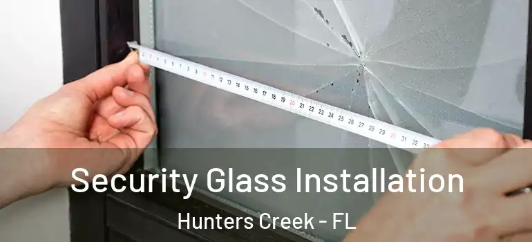 Security Glass Installation Hunters Creek - FL