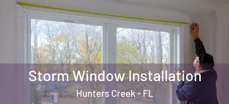 Storm Window Installation Hunters Creek - FL