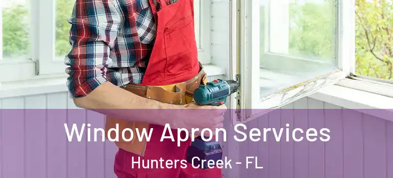 Window Apron Services Hunters Creek - FL