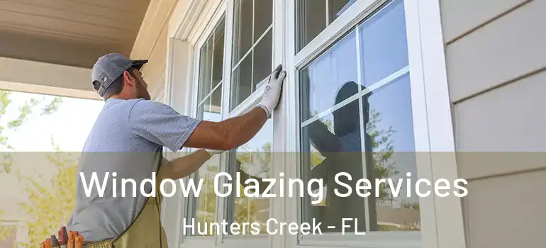 Window Glazing Services Hunters Creek - FL